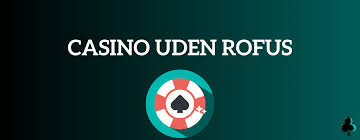 Casino Uden Rufus En Guide til Sikker Spil